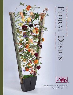 AIFD Guide to Floral Design: Terms, Techniques and Traditions